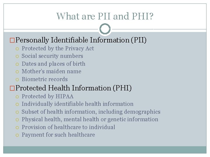 What are PII and PHI? �Personally Identifiable Information (PII) Protected by the Privacy Act