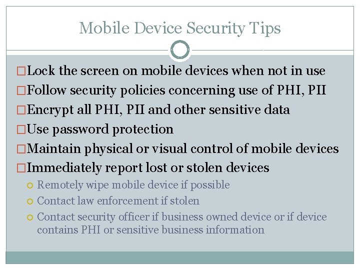 Mobile Device Security Tips �Lock the screen on mobile devices when not in use