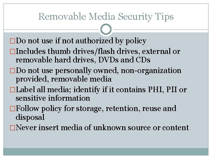 Removable Media Security Tips �Do not use if not authorized by policy �Includes thumb