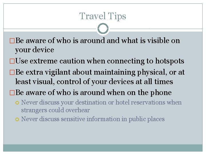 Travel Tips �Be aware of who is around and what is visible on your