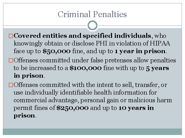 Criminal Penalties �Covered entities and specified individuals, who knowingly obtain or disclose PHI in
