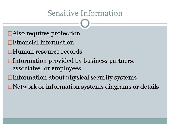 Sensitive Information �Also requires protection �Financial information �Human resource records �Information provided by business