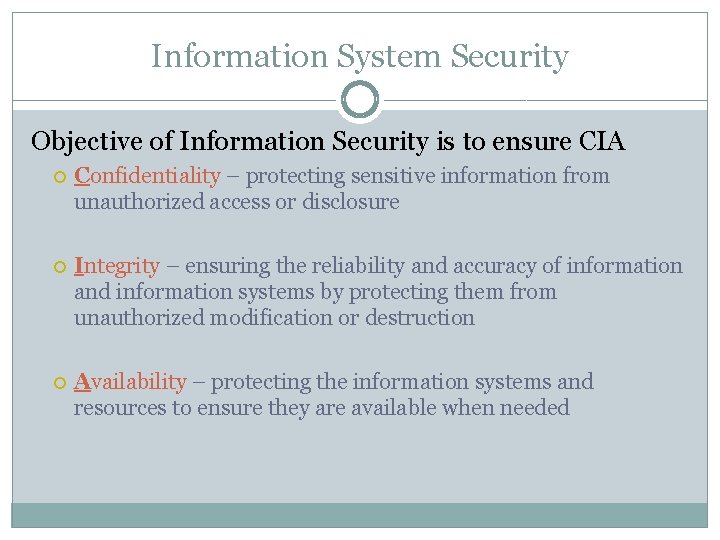 Information System Security Objective of Information Security is to ensure CIA Confidentiality – protecting