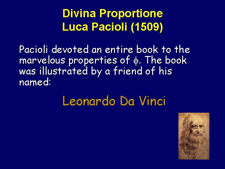 Divina Proportione Luca Pacioli (1509) Pacioli devoted an entire book to the marvelous properties