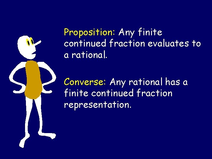 Proposition: Any finite continued fraction evaluates to a rational. Converse: Any rational has a