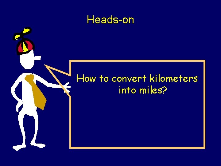 Heads-on How to convert kilometers into miles? 