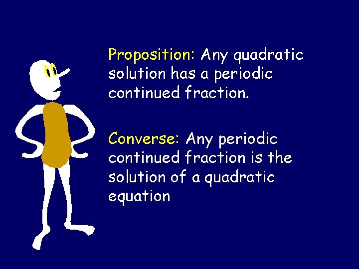 Proposition: Any quadratic solution has a periodic continued fraction. Converse: Any periodic continued fraction