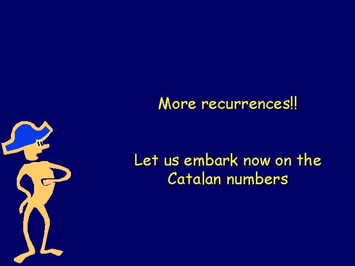 More recurrences!! Let us embark now on the Catalan numbers 