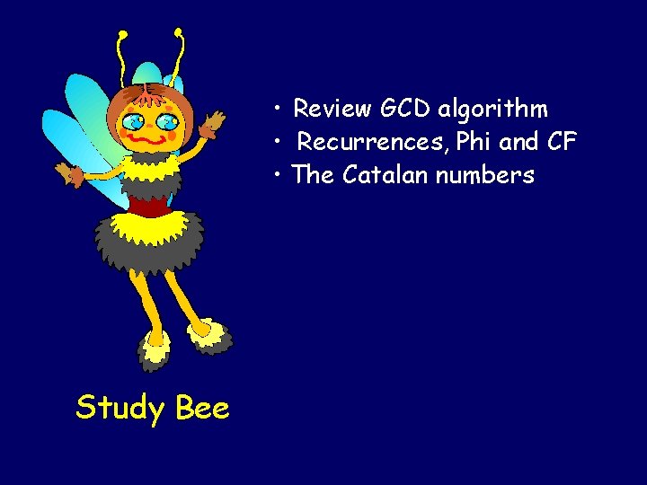  • Review GCD algorithm • Recurrences, Phi and CF • The Catalan numbers