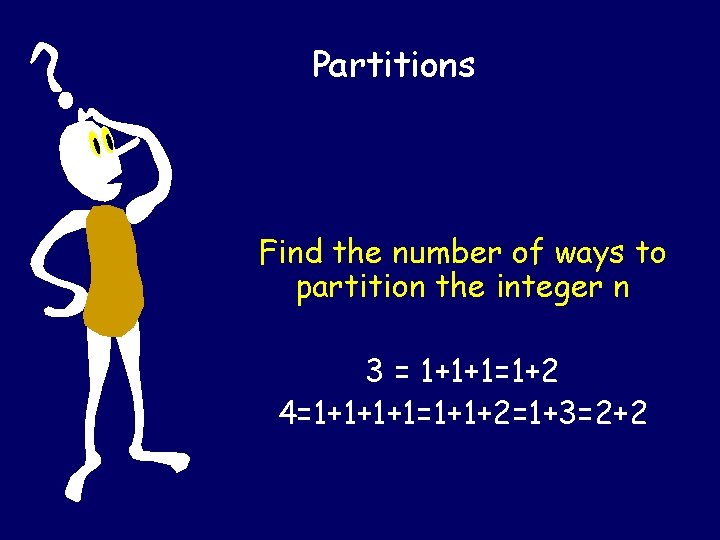 Partitions Find the number of ways to partition the integer n 3 = 1+1+1=1+2