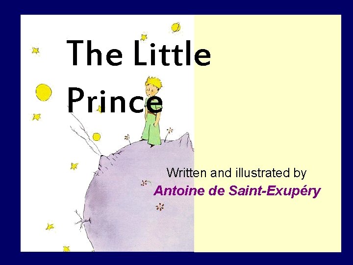 The Little Prince Written and illustrated by Antoine de Saint-Exupéry 