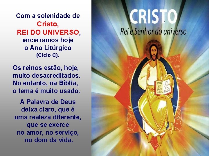 Com a solenidade de Cristo, REI DO UNIVERSO, encerramos hoje o Ano Litúrgico (Ciclo