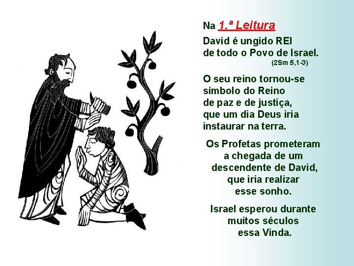 Na 1. ª Leitura David é ungido REI de todo o Povo de Israel.