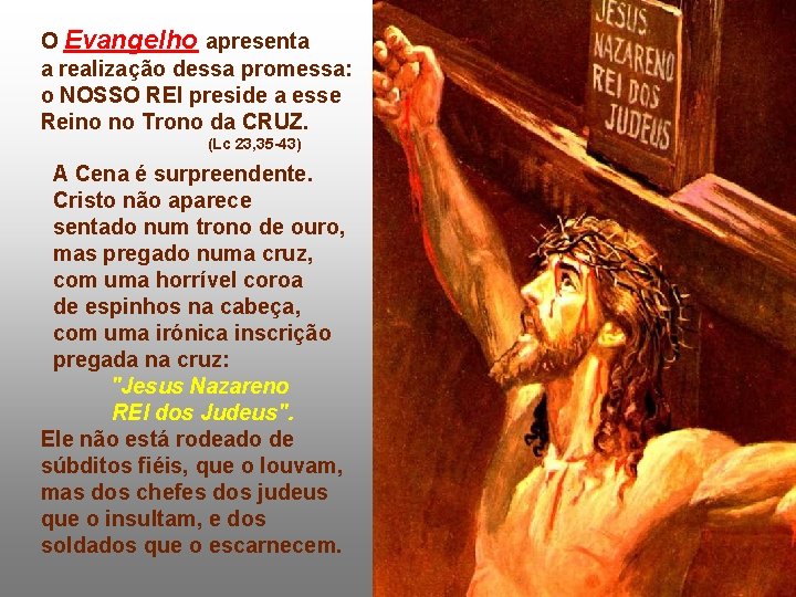 O Evangelho apresenta a realização dessa promessa: o NOSSO REI preside a esse Reino