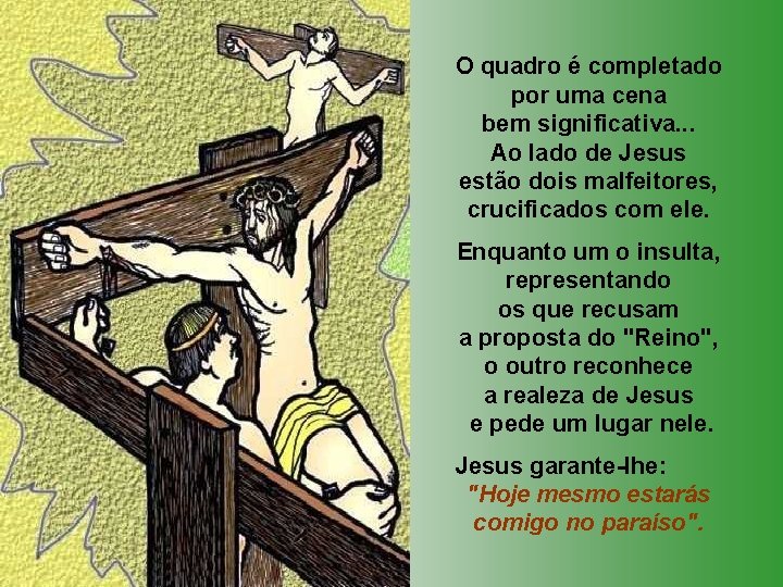 O quadro é completado por uma cena bem significativa. . . Ao lado de