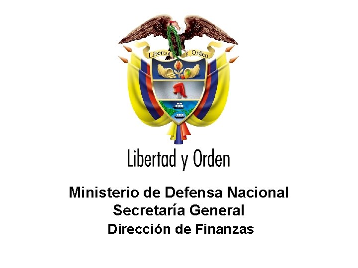 Ministerio de Defensa Nacional Secretaría General Dirección de Finanzas 