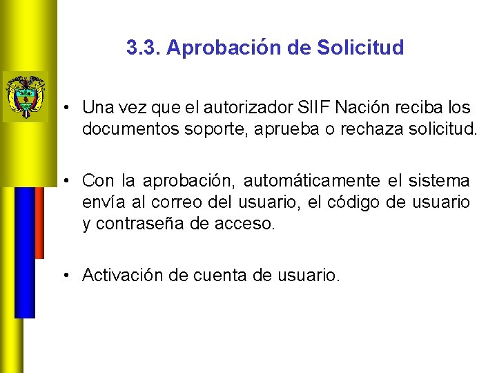 3. 3. Aprobación de Solicitud • Una vez que el autorizador SIIF Nación reciba