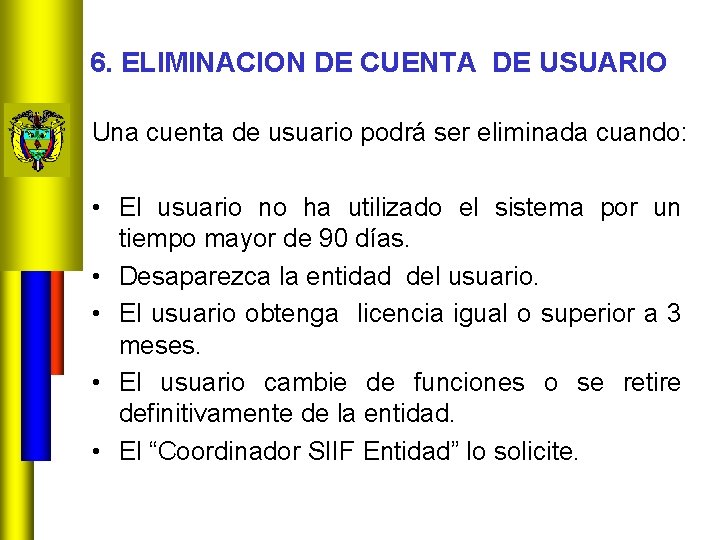 6. ELIMINACION DE CUENTA DE USUARIO Una cuenta de usuario podrá ser eliminada cuando: