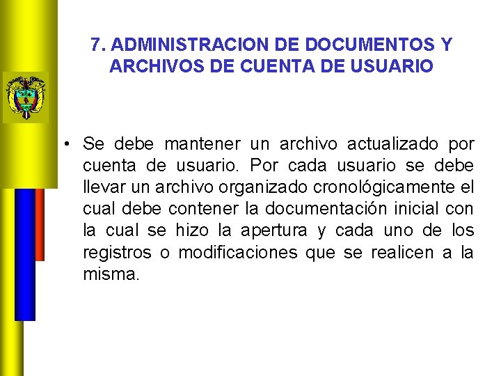 7. ADMINISTRACION DE DOCUMENTOS Y ARCHIVOS DE CUENTA DE USUARIO • Se debe mantener