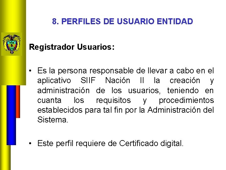 8. PERFILES DE USUARIO ENTIDAD Registrador Usuarios: • Es la persona responsable de llevar