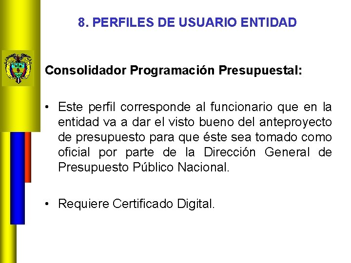 8. PERFILES DE USUARIO ENTIDAD Consolidador Programación Presupuestal: • Este perfil corresponde al funcionario