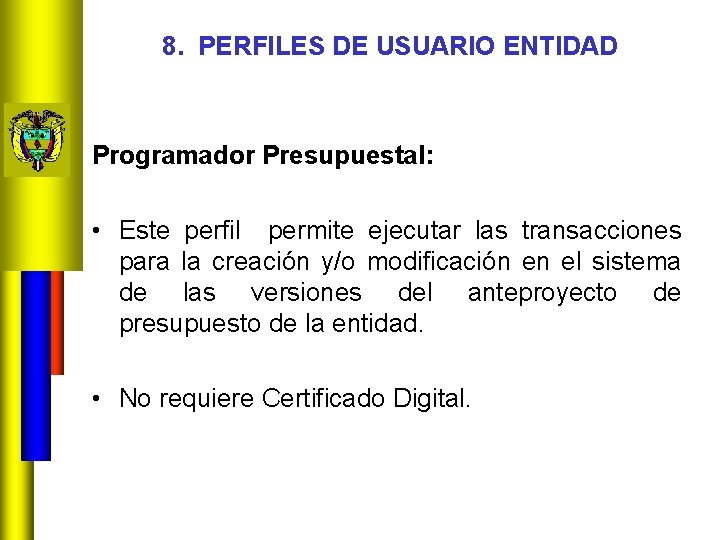 8. PERFILES DE USUARIO ENTIDAD Programador Presupuestal: • Este perfil permite ejecutar las transacciones