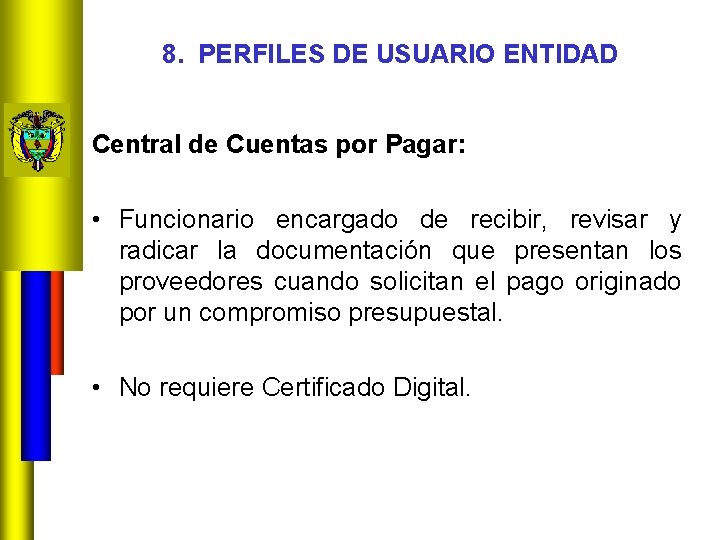 8. PERFILES DE USUARIO ENTIDAD Central de Cuentas por Pagar: • Funcionario encargado de