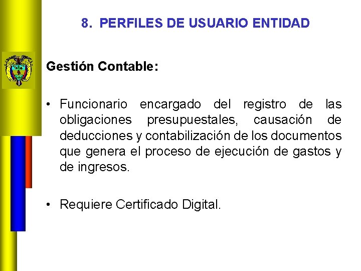 8. PERFILES DE USUARIO ENTIDAD Gestión Contable: • Funcionario encargado del registro de las