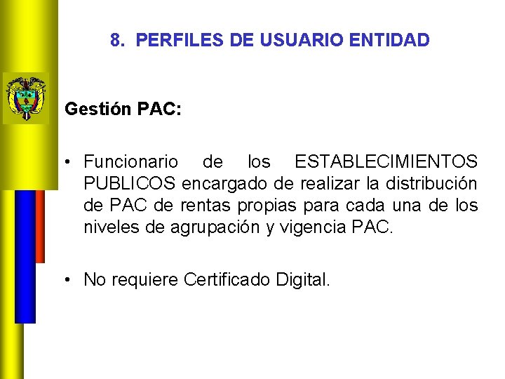 8. PERFILES DE USUARIO ENTIDAD Gestión PAC: • Funcionario de los ESTABLECIMIENTOS PUBLICOS encargado