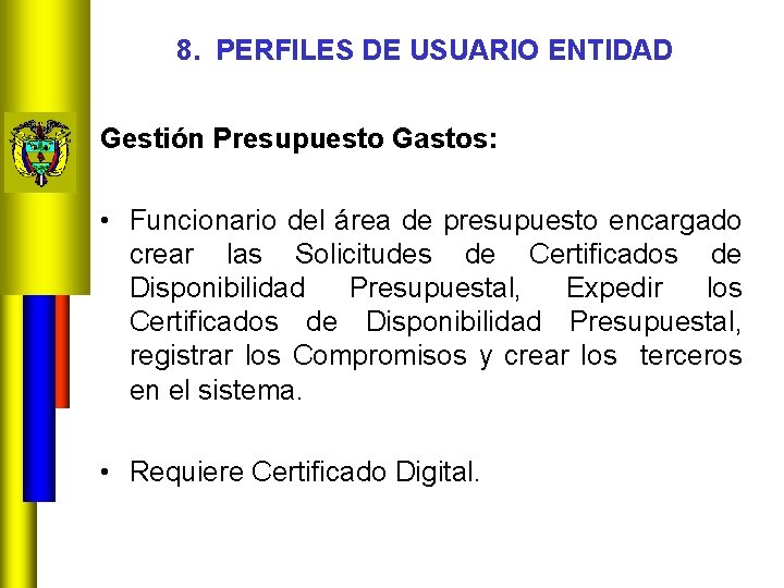 8. PERFILES DE USUARIO ENTIDAD Gestión Presupuesto Gastos: • Funcionario del área de presupuesto