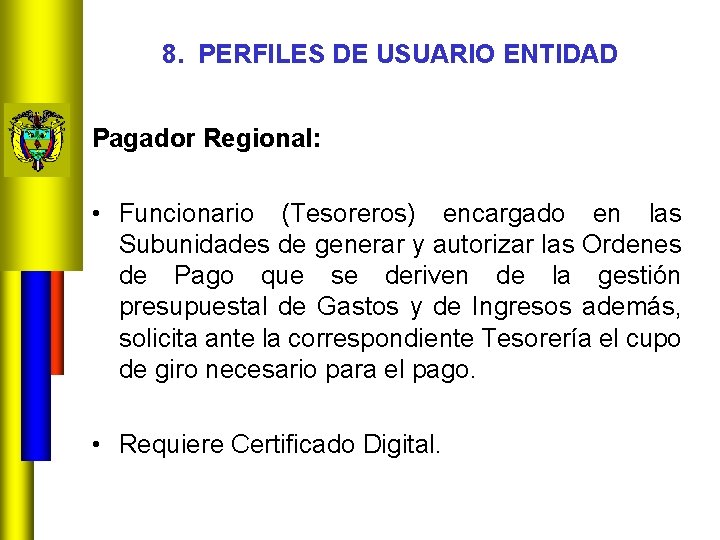 8. PERFILES DE USUARIO ENTIDAD Pagador Regional: • Funcionario (Tesoreros) encargado en las Subunidades