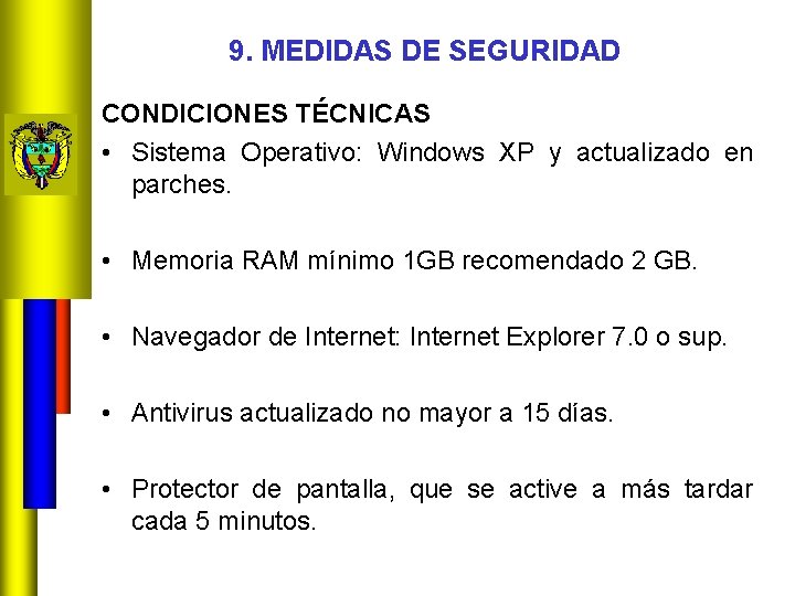 9. MEDIDAS DE SEGURIDAD CONDICIONES TÉCNICAS • Sistema Operativo: Windows XP y actualizado en