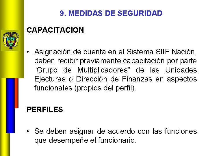 9. MEDIDAS DE SEGURIDAD CAPACITACION • Asignación de cuenta en el Sistema SIIF Nación,