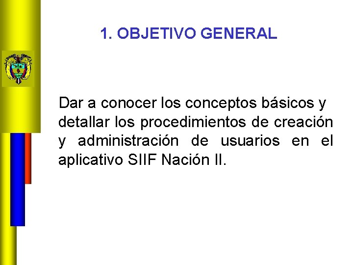 1. OBJETIVO GENERAL Dar a conocer los conceptos básicos y detallar los procedimientos de