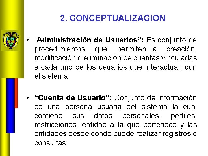 2. CONCEPTUALIZACION • “Administración de Usuarios”: Es conjunto de procedimientos que permiten la creación,