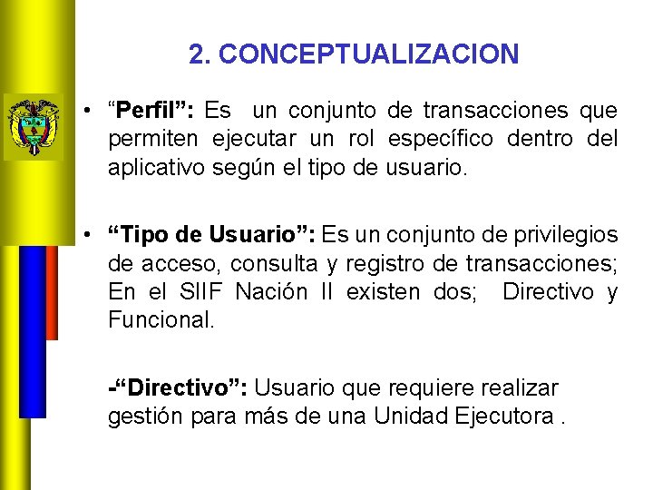 2. CONCEPTUALIZACION • “Perfil”: Es un conjunto de transacciones que permiten ejecutar un rol