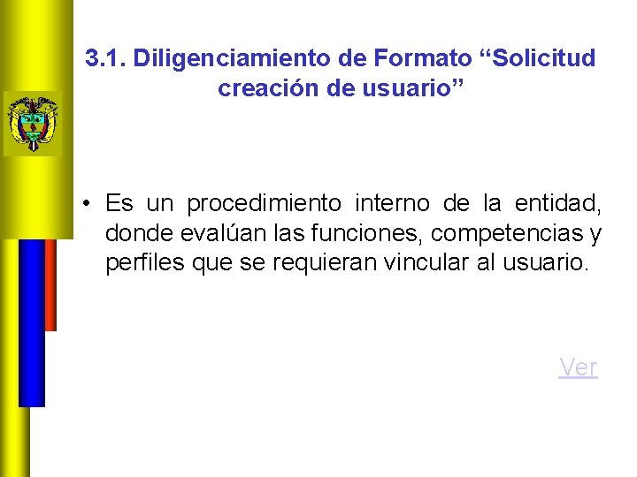 3. 1. Diligenciamiento de Formato “Solicitud creación de usuario” • Es un procedimiento interno