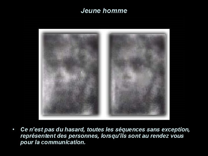 Jeune homme • Ce n’est pas du hasard, toutes les séquences sans exception, représentent