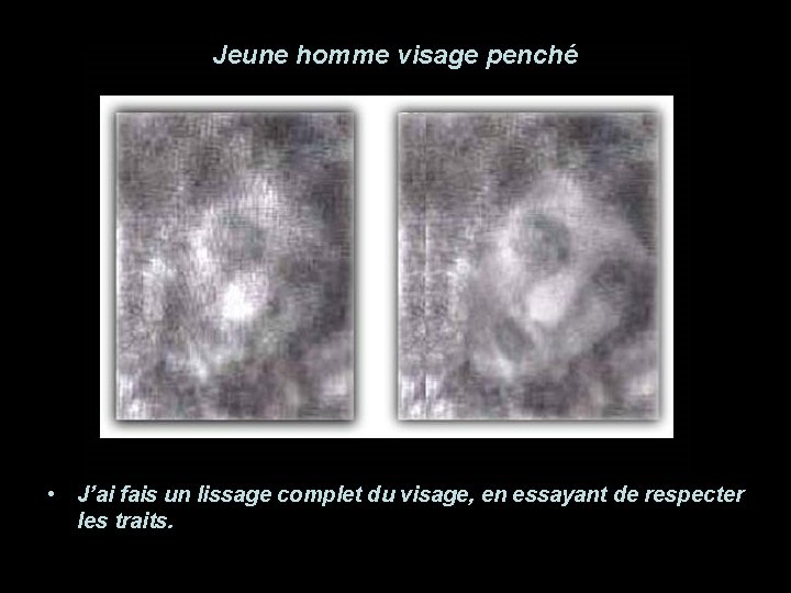 Jeune homme visage penché • J’ai fais un lissage complet du visage, en essayant