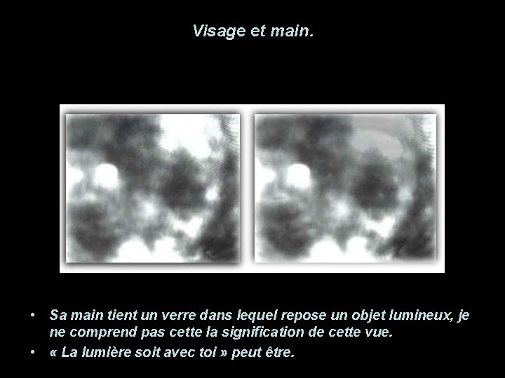 Visage et main. • Sa main tient un verre dans lequel repose un objet