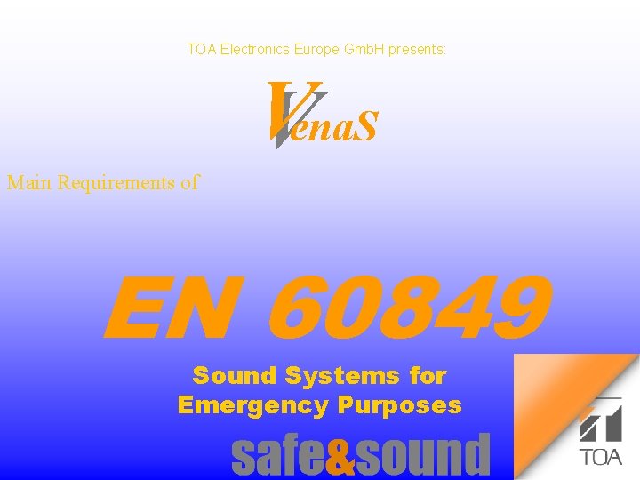 TOA Electronics Europe Gmb. H presents: Vena. S Main Requirements of EN 60849 Sound