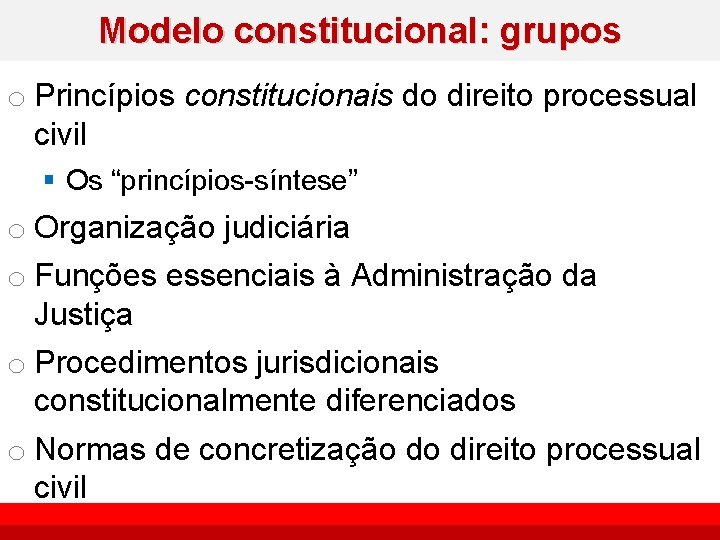 Modelo constitucional: grupos o Princípios constitucionais do direito processual civil § Os “princípios-síntese” o
