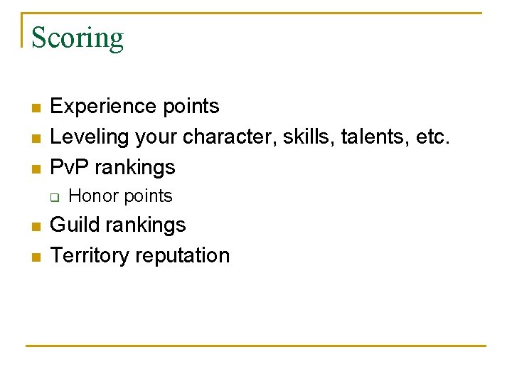 Scoring n n n Experience points Leveling your character, skills, talents, etc. Pv. P