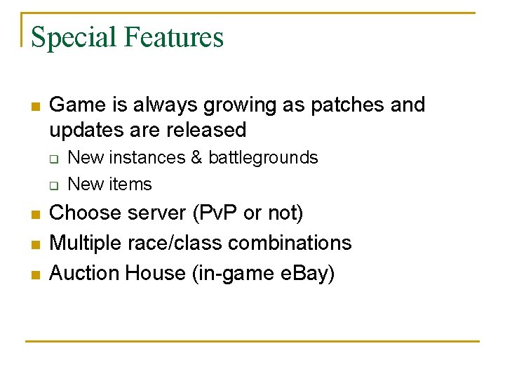 Special Features n Game is always growing as patches and updates are released q