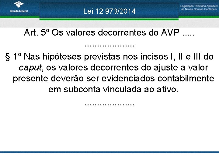 Lei 12. 973/2014 Art. 5º Os valores decorrentes do AVP. . . § 1º