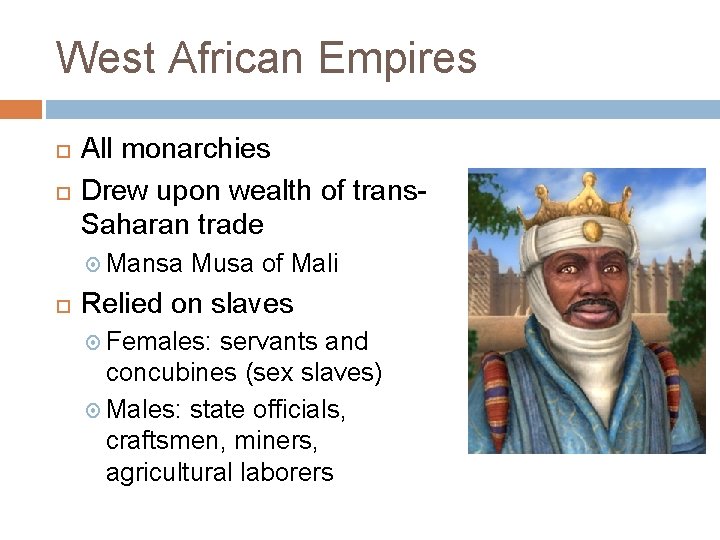 West African Empires All monarchies Drew upon wealth of trans. Saharan trade Mansa Musa