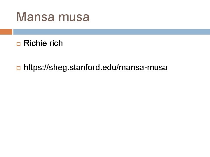 Mansa musa Richie rich https: //sheg. stanford. edu/mansa-musa 