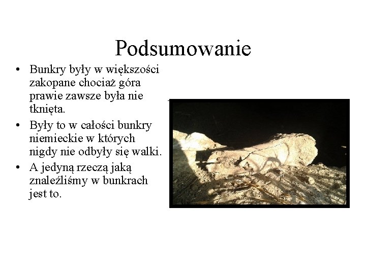 Podsumowanie • Bunkry były w większości zakopane chociaż góra prawie zawsze była nie tknięta.