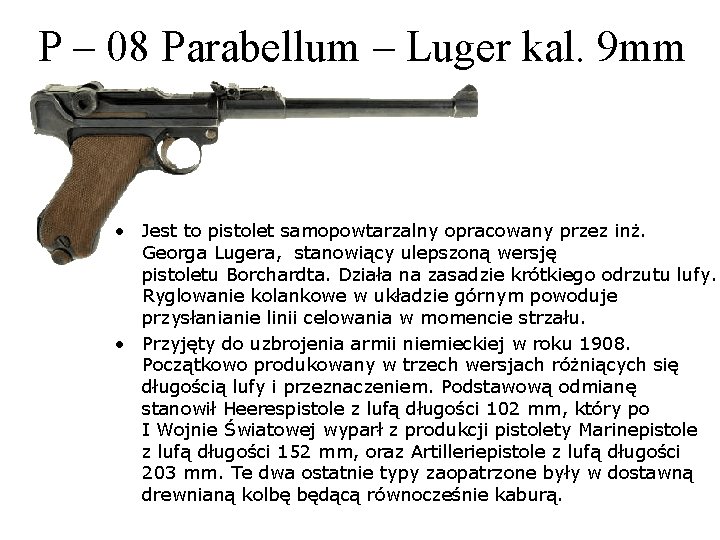 P – 08 Parabellum – Luger kal. 9 mm • Jest to pistolet samopowtarzalny