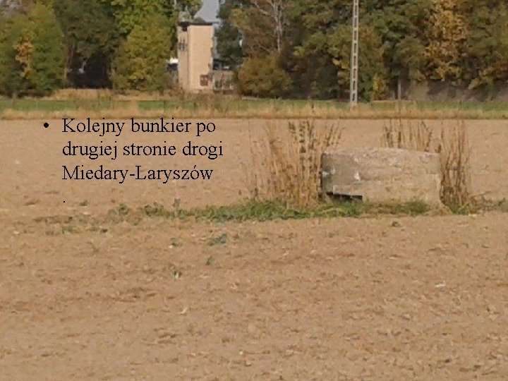  • Kolejny bunkier po drugiej stronie drogi Miedary-Laryszów. 